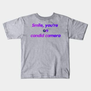 Smile, you're on  candid camera Kids T-Shirt